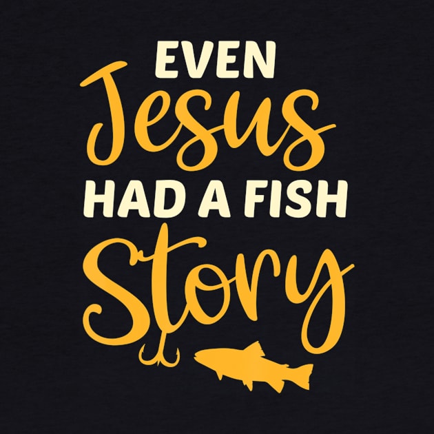 Fishing Gift For Christian Even Jesus Had A Fish Story by Kellers